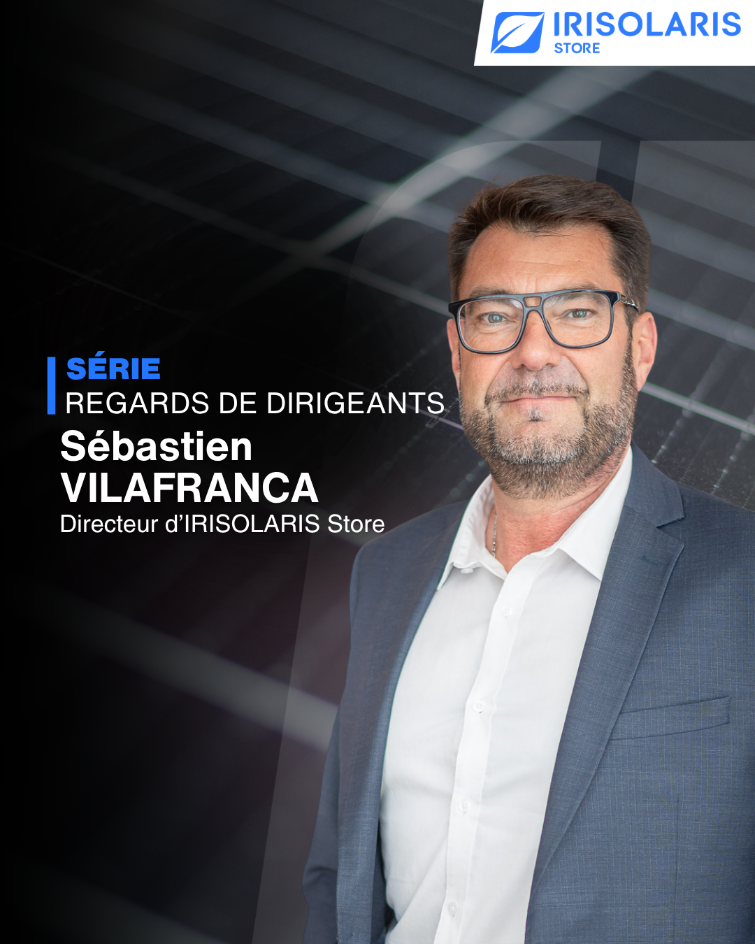 Regards de dirigeants : Sébastien VILAFRANCA, Directeur d’IRISOLARIS Store